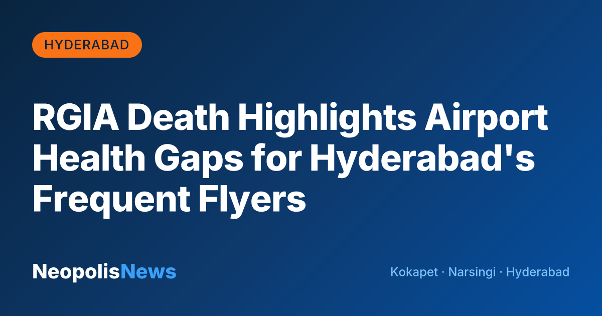 RGIA Death Highlights Airport Health Gaps for Hyderabad's Frequent Flyers