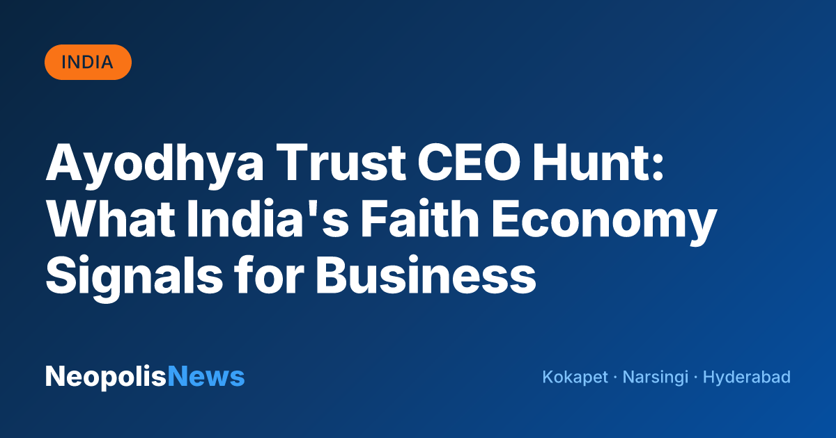 Ayodhya Trust CEO Hunt: What India's Faith Economy Signals for Business