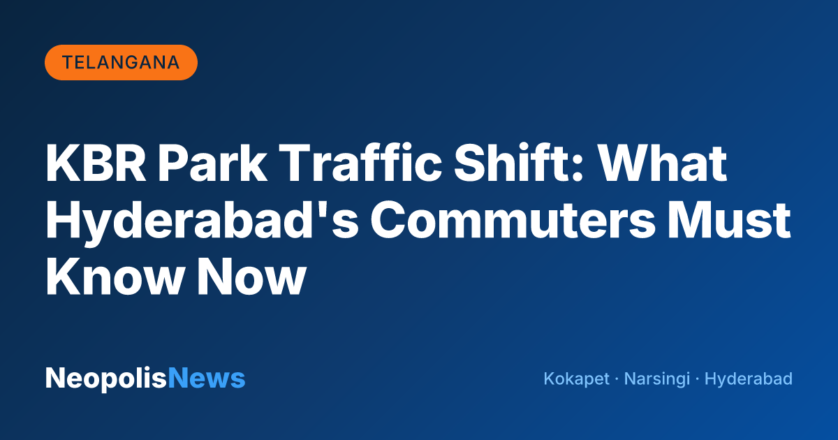KBR Park Traffic Shift: What Hyderabad's Commuters Must Know Now