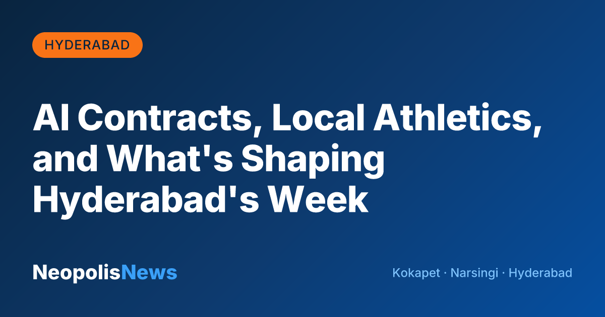 AI Contracts, Local Athletics, and What's Shaping Hyderabad's Week