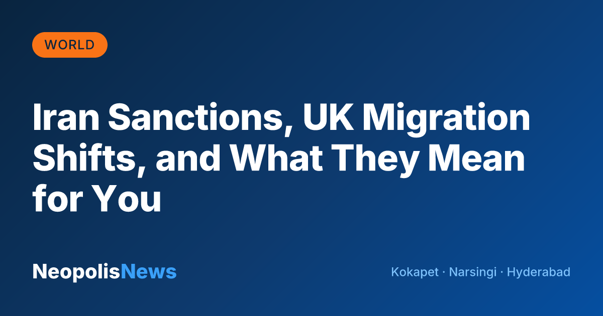 Iran Sanctions, UK Migration Shifts, and What They Mean for You