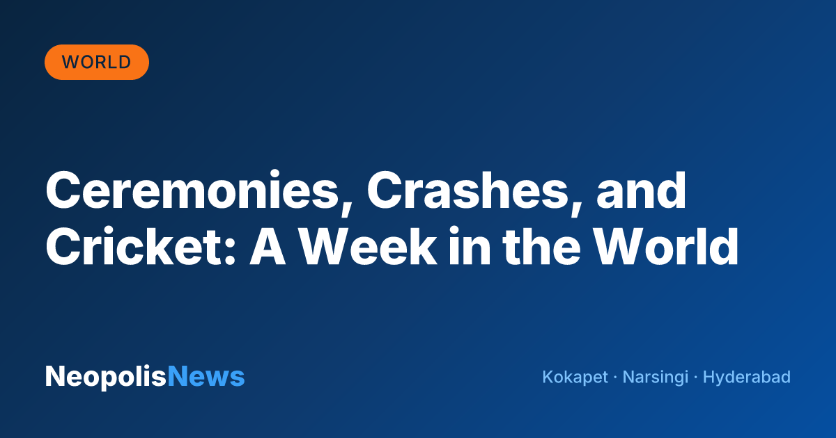 Ceremonies, Crashes, and Cricket: A Week in the World