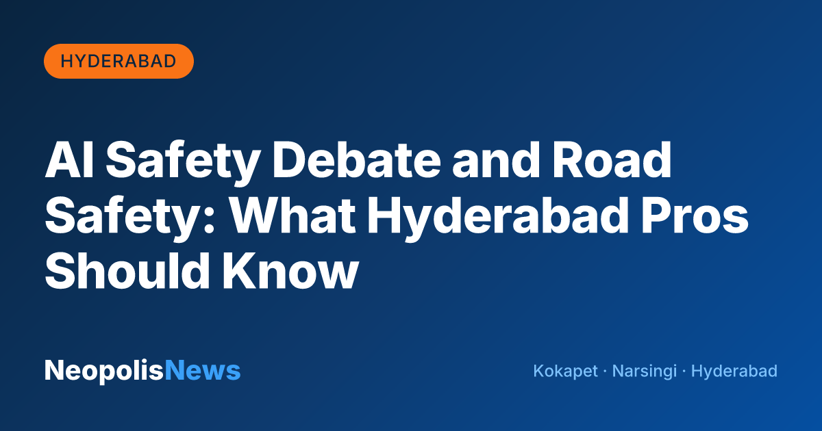 AI Safety Debate and Road Safety: What Hyderabad Pros Should Know
